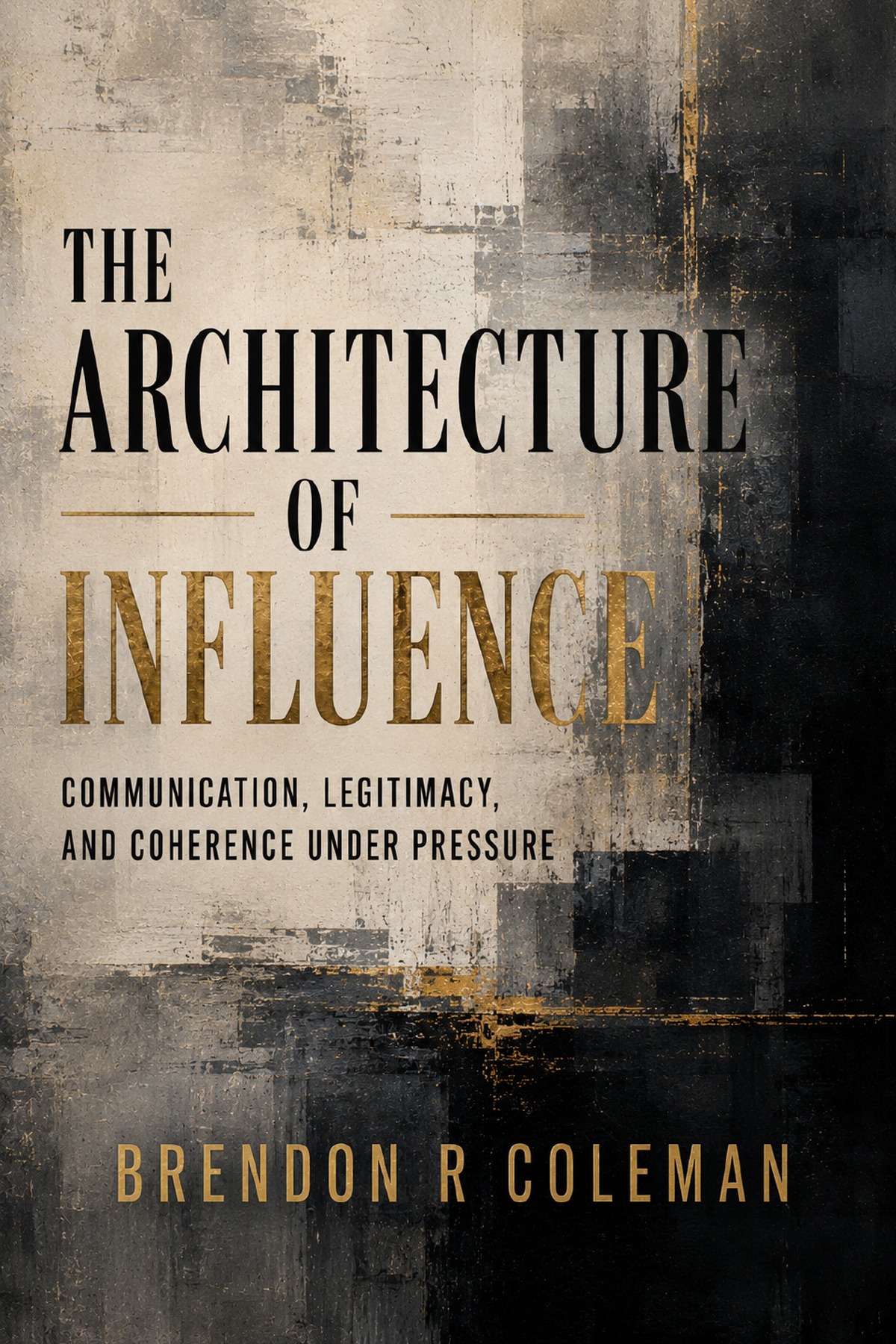 Cover of The Architecture of Influence by Brendon R. Coleman